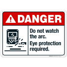 Danger Do Not Watch The Arc Eye Protection Required, ANSI Sign, With Symbol