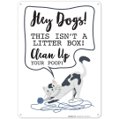 Hey Dogs This Isn't A Litter Box Clean Up Your Poop Sign