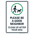 Please Be A Good Neighbor Clean Up After Your Dog With Symbol Sign