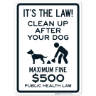 It's The Law Clean Up After Your Dog Maximum Fine $500 Public Health Law Sign