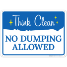 Think Clean No Dumping Allowed Sign