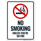 No Smoking Unless You're On Fire Sign