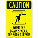When The Brain's Weak The Body Suffers Sign