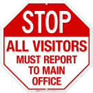 Stop All Visitors Must Report To Main Office Sign