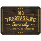 No Trespassing, Seriously, Violator Will Be Prosecuted Sign