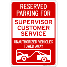 Reserved Parking For Supervisor Customer Service Unauthorized Vehicles Towed Away Sign,