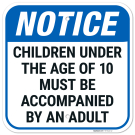 Notice Children Under Age Of 10 Must Be Accompanied Sign,