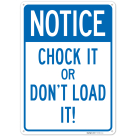 Notice Chock It Or Don't Load It Sign,